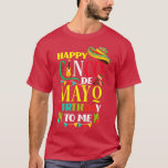 Camiseta Happy Cinco de Mayo Birthday To Me Funny Mexican H<br><div class="desc">Happy Cinco de Mayo Birthday To Me Funny Mexican Holiday  .Great shirt for yourself,  family,  grandpa,  grandma,  grandmother,  grandfather,  mom,  dad,  sister,  brother,  uncle,  aunt,  men,  women or anyone</div>