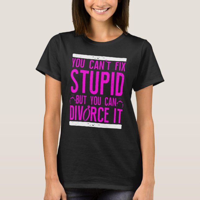 Camiseta Happy Divorce Party You Can't Fix Stupid But You C (Anverso)