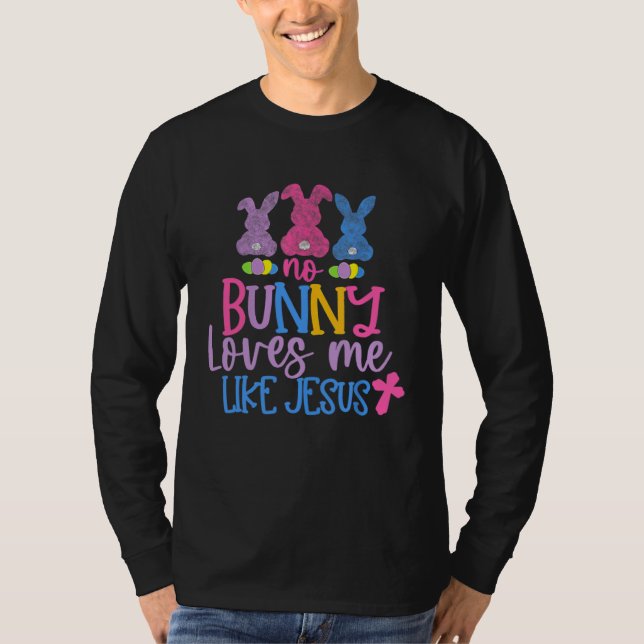Camiseta Happy Easter Day No Bunny Loves Me Like Jesus (Anverso)