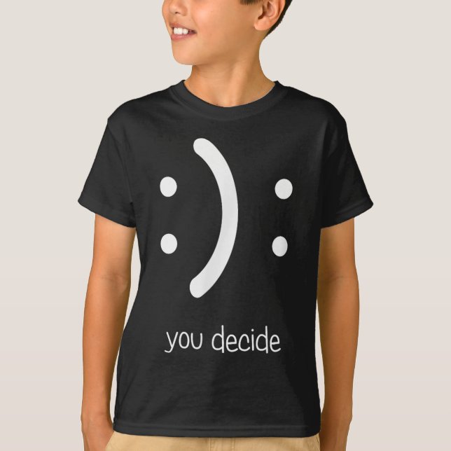 Camiseta Happy Face Sad Face I Smile You Decide  (Anverso)