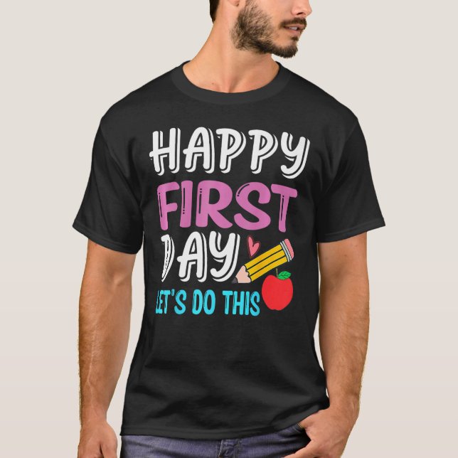 Camiseta Happy First Day Let s Do This Back To School Teach (Anverso)