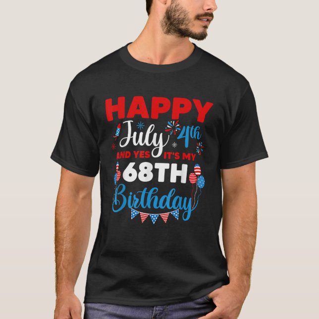 Camiseta Happy July 4th And Yes It s My 68th Birthday Indep (Anverso)