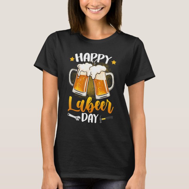 Camiseta Happy Labeer Day Union Worker Beer Drinkers Labor  (Anverso)