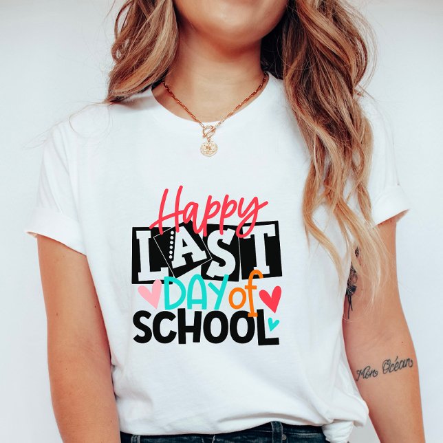 Camiseta Happy Last Day of School; Fun School End Teacher (Subido por el creador)