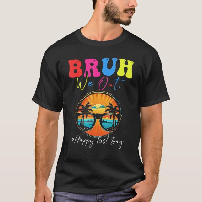 Camiseta Happy Last Day Of School Teacher Summer Bruh We Ou (Anverso)