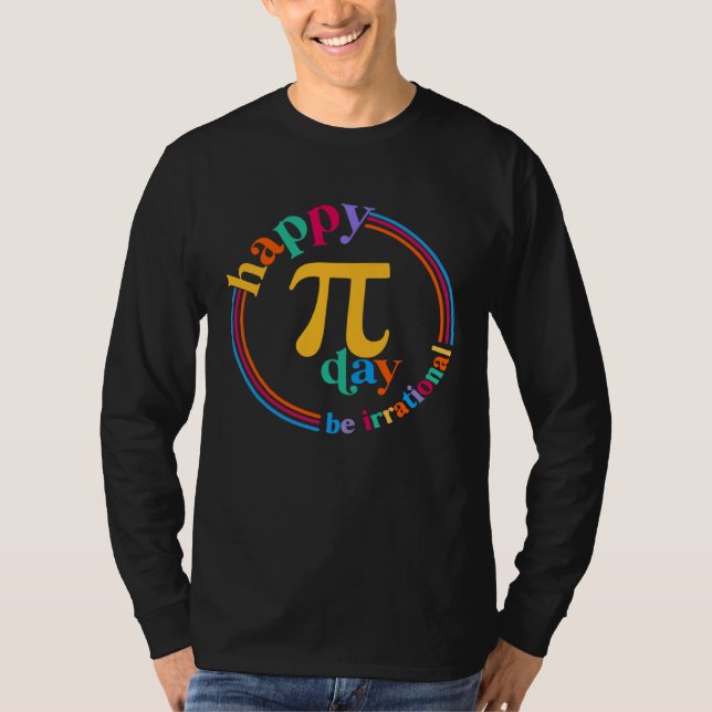 Camiseta Happy Pi Day Be Irrational Math Teachers Student C (Anverso)