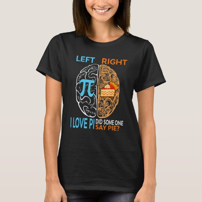 Camiseta Happy Pi Day Left I Love Pi Right Did Someone Say  (Anverso)