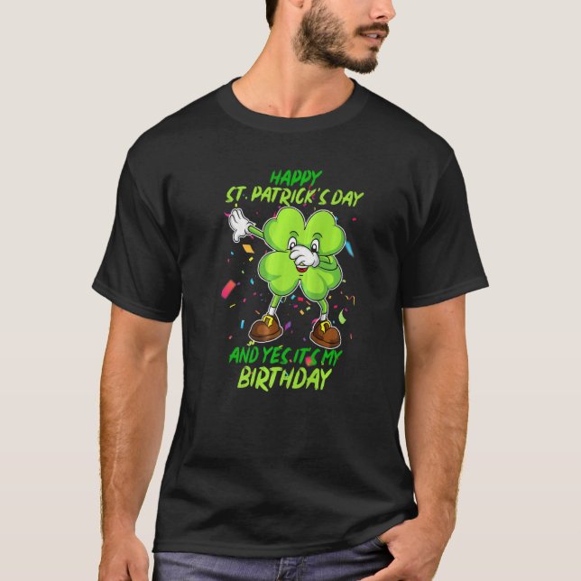 Camiseta Happy St Patrick S Day And Yes It S My Birtday (Anverso)