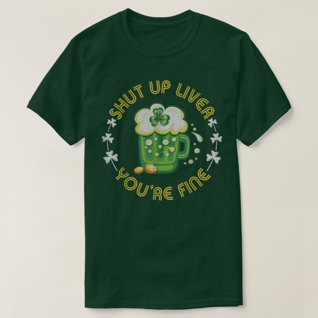 Camiseta Happy St Saint Patrick's Day Shut Up Liver You're  (Diseño del anverso)