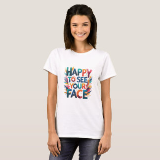 Camiseta Happy to see your face