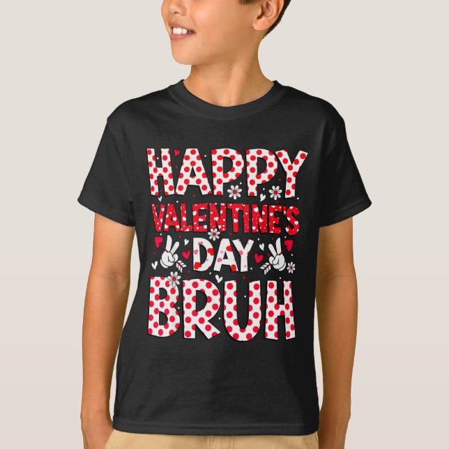 Camiseta Happy Valentines Day Bruh Heart Valentine Boys Gir (Anverso)