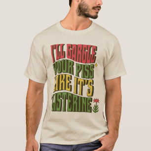 Camiseta Hará Gárgaras con tu Pisss Como si fuera Listerine