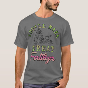 Camiseta Harás un gran granjero de fertilizantes