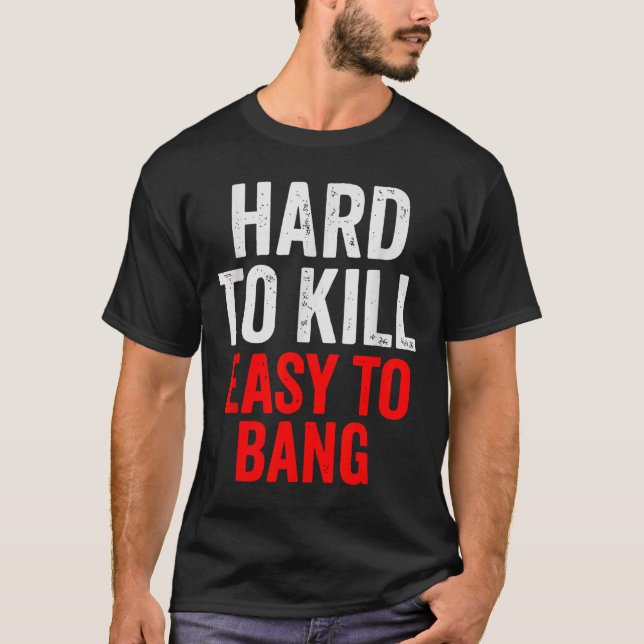 Camiseta Hard To Kill Easy To' Bang - Funny Sarcasm Adult  (Anverso)