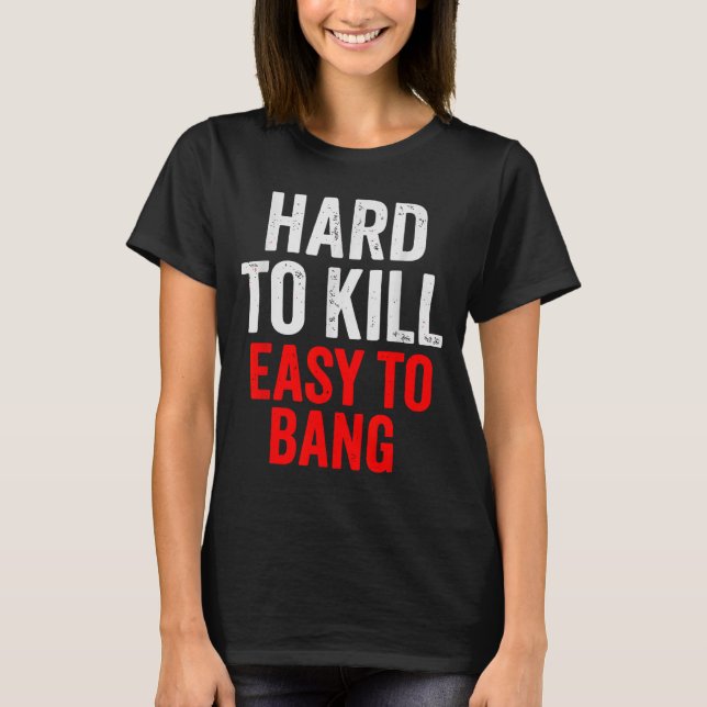 Camiseta Hard To Kill Easy To' Bang - Funny Sarcasm Adult  (Anverso)
