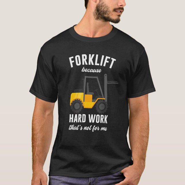 Camiseta Hard Work isn't for me Forklift Operator Warehouse (Anverso)