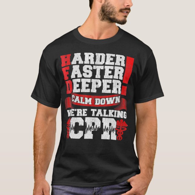 Camiseta Harder Faster Deeper Calm Down Talking CPR Men T (Anverso)