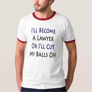 Camiseta Haré abogado o cortaré mis bolas