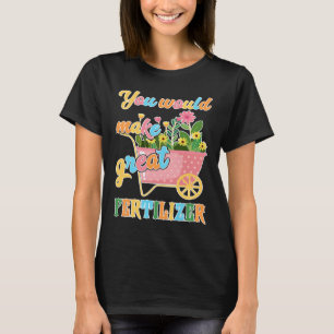 Camiseta Harías un gran fertilizante
