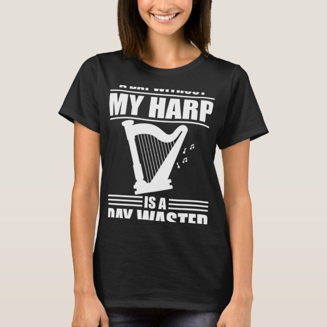 Camiseta Harp Player Harpist A Day Sin Mi Arpa Es Un Día (Anverso)
