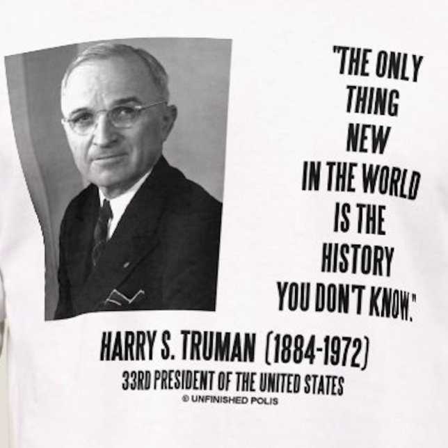 Camiseta Harry Truman sólo es cosa de la nueva historia que (No need to be a historian to find wisdom and humor with this Harry S. Truman quote tee!)