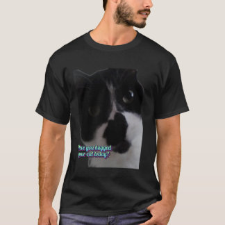 Camiseta ¿Has abrazado a tu gato hoy divertido diseño para