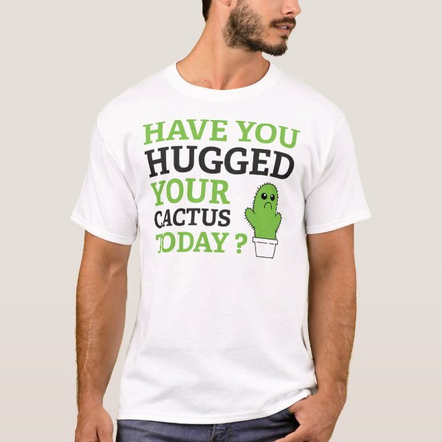 Camiseta ¿Has abrazado tu cactus hoy? (Anverso)