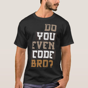 Camiseta ¿Has Codificado al Programador Bro?