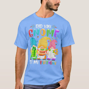 Camiseta ¿Has Ganado Su Nacimiento Gnomes Lover Birthda?