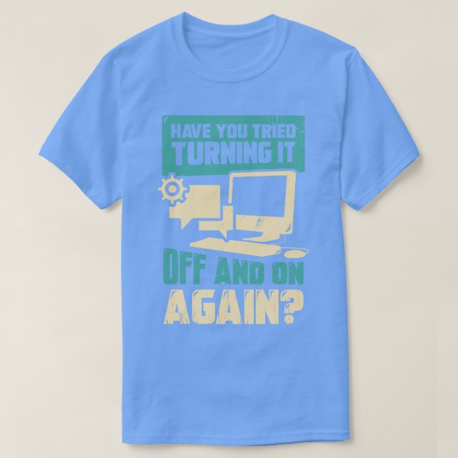 Camiseta ¿Has Intentado Apagarlo Una Y Otra Vez? (Diseño del anverso)