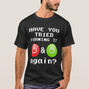 Camiseta ¿Has Intentado Apagarlo Y Volver A Encender Su Tec