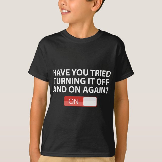 Camiseta ¿Has Intentado Encender Y Apagarlo De Nuevo? (Anverso)