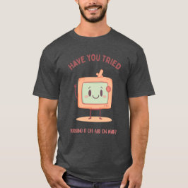 Camiseta ¿Has probado a apagarlo y encenderlo de nuevo?