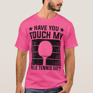 Camiseta ¿Has Tocado Mi Bate De Tenis De Mesa - Mesa Divert
