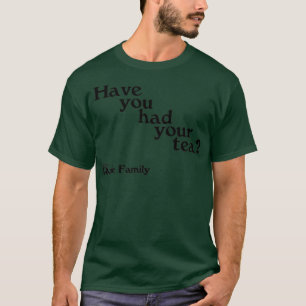 Camiseta ¿Has tomado tu té de la familia Royle