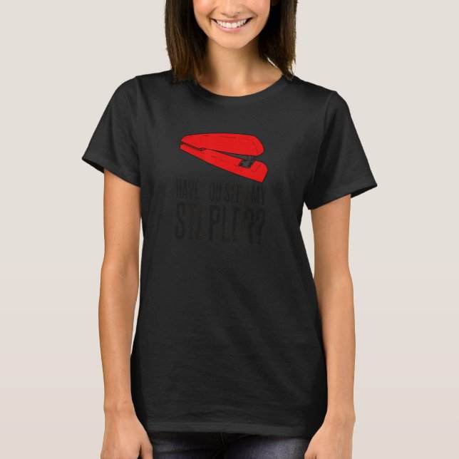 Camiseta ¿Has Visto Mi Cita De Stapler? (Anverso)