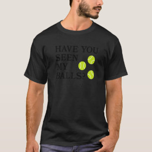 Camiseta Has Visto Mis Bolas Rude Tenis Pun Sarcasm Hum