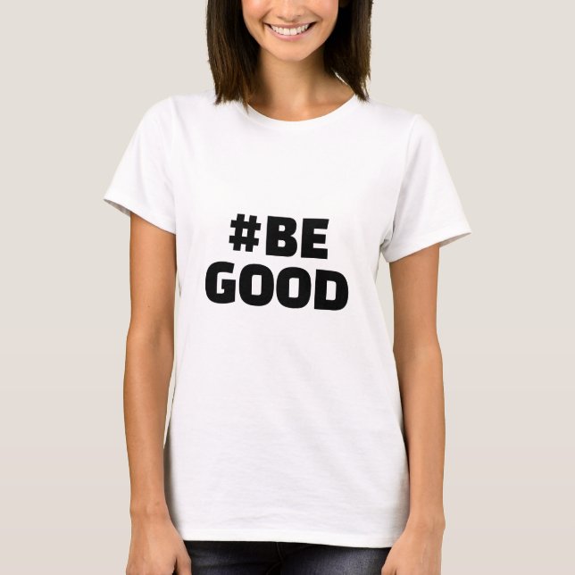 Camiseta Hashtag BE GOOD Text White (Anverso)