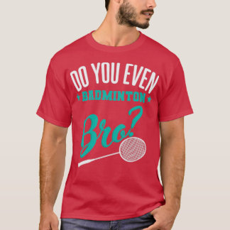 Camiseta ¿Hasta Badminton Bro Sport T