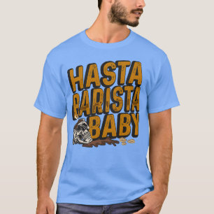 Camiseta Hasta Barista Baby para el Café Lover y Barista 1