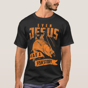 Camiseta Hasta Jesús Tenía Una Historia De Pescado Camisas 