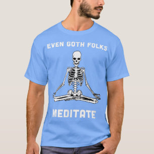 Camiseta Hasta los Góticos meditan al esqueleto meditando y