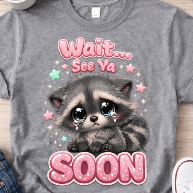 Camiseta Hasta Luego Mapache Divertido Mapache Adorable (Wait See Ya Soon Sad Raccon lovers )