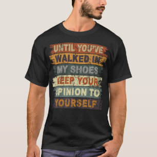 Camiseta Hasta que hayas caminado en mis zapatos, guarda tu