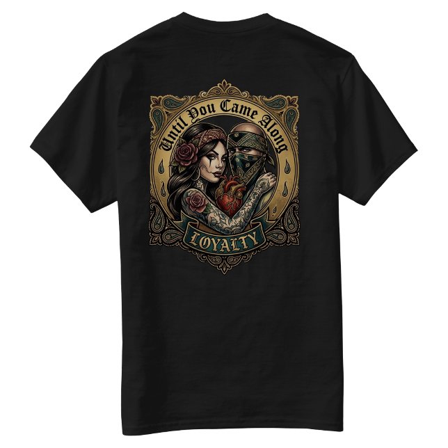 Camiseta Hasta que llegaste Lealtad (Until You came along Loyalty T-Shirt)