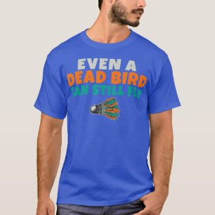 Camiseta Hasta un pájaro muerto puede todavía volar diverti