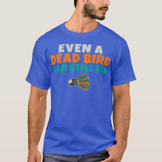 Camiseta Hasta un pájaro muerto puede todavía volar diverti