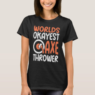 Camiseta Hatchet Ax Arrojando mundos Okayest Ax Thrower