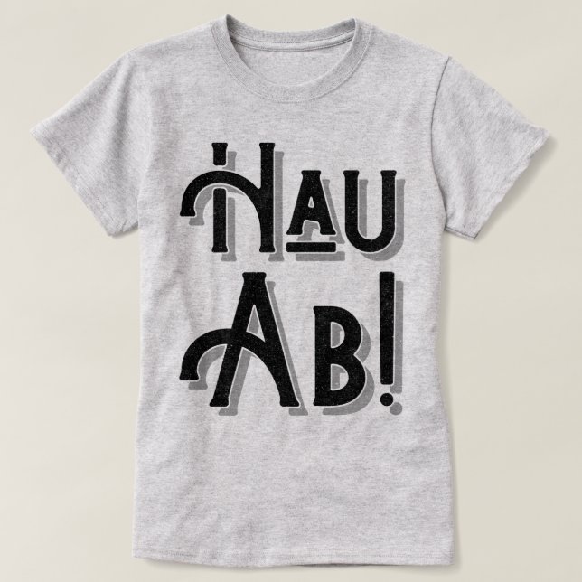 Camiseta ¡Hau Ab! Jerga alemana, dialecto (Diseño del anverso)