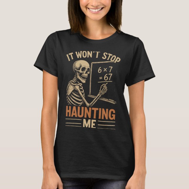 Camiseta Haunted By 67 Skeleton Math Teacher Student Hallow (Anverso)